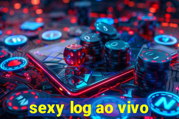 sexy log ao vivo